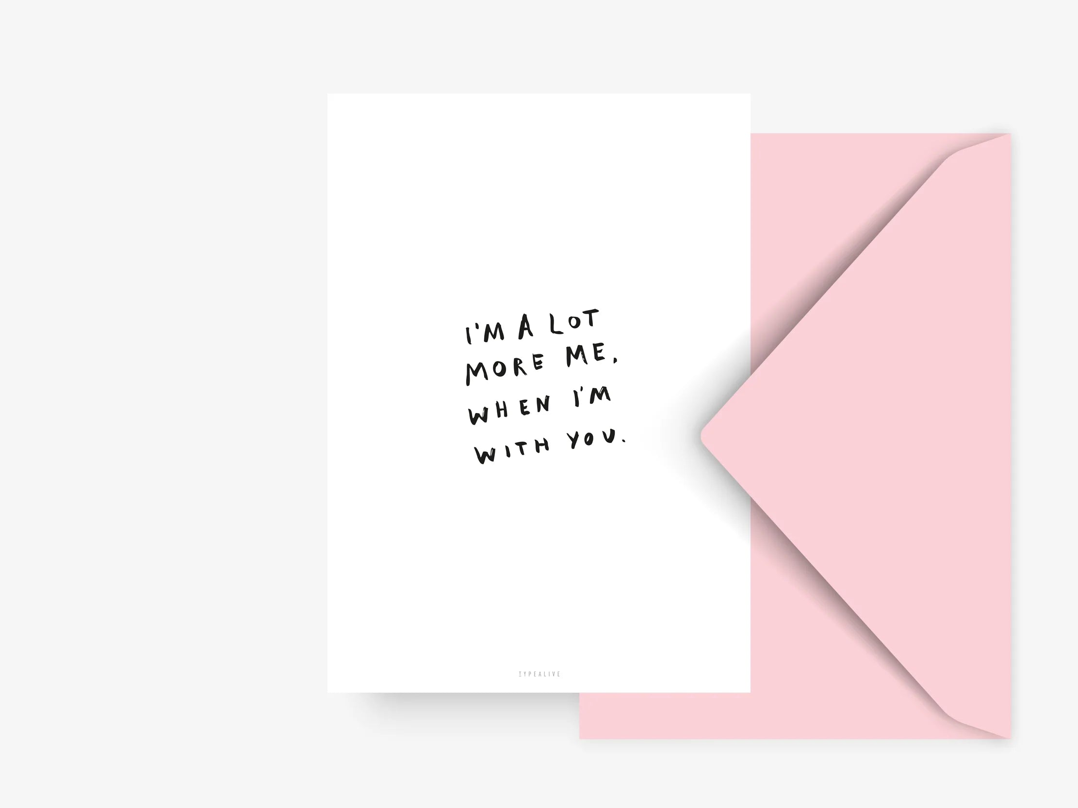 Postikortti I'm lot more me, when I'm with you | Typealive