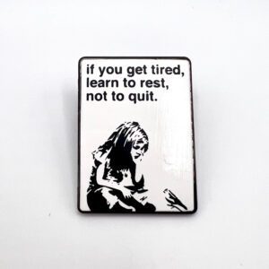 Pinssi If you are tired learn to rest, not quit